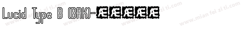 Lucid Type B (BRK)字体转换